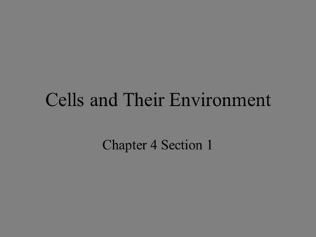Cells and Their Environment Chapter 4 Section 1. The Plasma Membrane The Plasma Membrane - Gateway to the Cell.