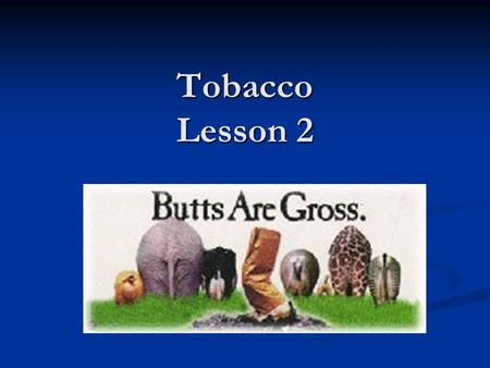 Tobacco Lesson 2. Canadian Tobacco Use Monitoring Survey (CTUMS) Indicates that smoking rates among teens have fallen in recent years. Indicates that.