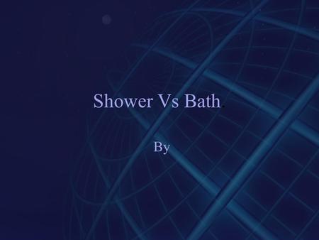 Shower Vs Bath. By.