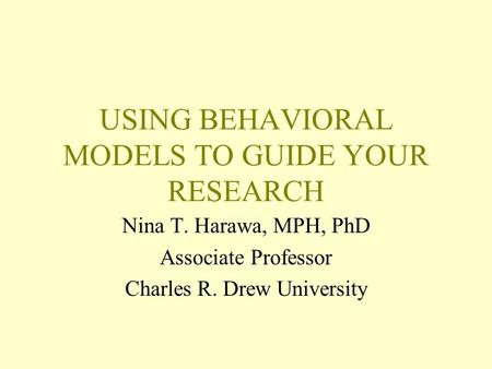 USING BEHAVIORAL MODELS TO GUIDE YOUR RESEARCH