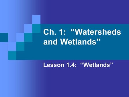 Ch. 1: “Watersheds and Wetlands”