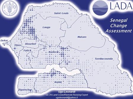 Senegal Change Assessment Ugo Leonardi GLCN Land Cover/Remote Rensing Expert