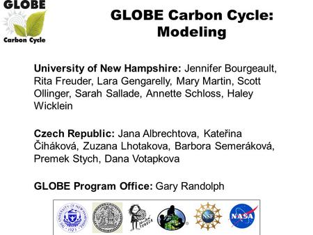 GLOBE Carbon Cycle: Modeling University of New Hampshire: Jennifer Bourgeault, Rita Freuder, Lara Gengarelly, Mary Martin, Scott Ollinger, Sarah Sallade,