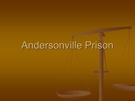 Andersonville Prison. Background Prisoners held near Richmond were too numerous Prisoners held near Richmond were too numerous Needed another site Needed.