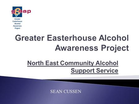 North East Community Alcohol Support Service SEAN CUSSEN.