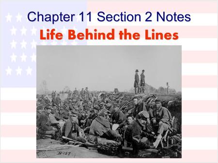Chapter 11 Section 2 Notes Life Behind the Lines.