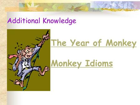Additional Knowledge The Year of Monkey Monkey Idioms.