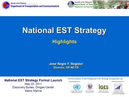 National EST Strategy National EST Strategy Formal Launch May 20, 2011 Discovery Suites, Ortigas Center Metro Manila Highlights Jose Regin F. Regidor Director,
