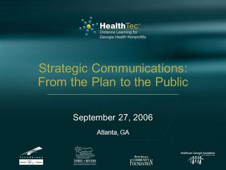Strategic Communications: From the Plan to the Public September 27, 2006 Atlanta, GA.
