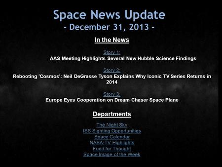 Space News Update - December 31, 2013 - In the News Story 1: Story 1: AAS Meeting Highlights Several New Hubble Science Findings Story 2: Story 2: Rebooting.