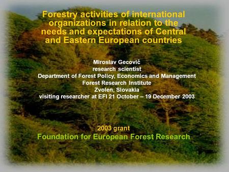 2003 grant Foundation for European Forest Research Forestry activities of international organizations in relation to the needs and expectations of Central.