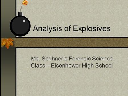 Analysis of Explosives Ms. Scribner’s Forensic Science Class—Eisenhower High School.