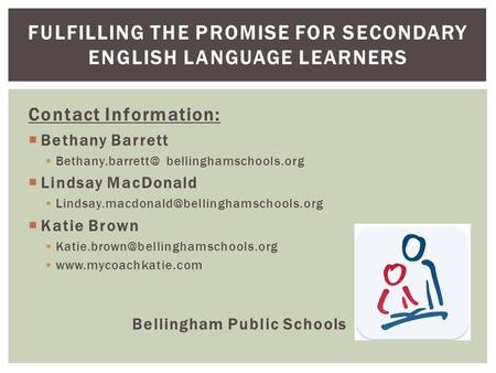 Contact Information:  Bethany Barrett  bellinghamschools.org  Lindsay MacDonald   Katie Brown.