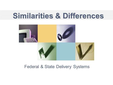 Similarities & Differences Federal & State Delivery Systems.