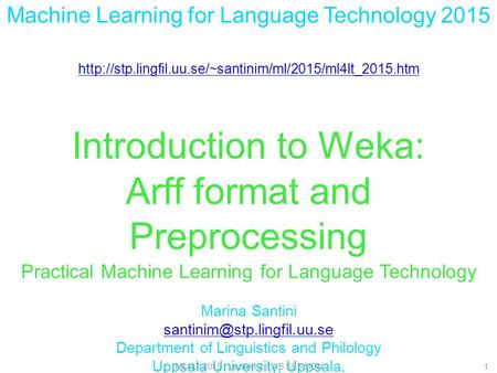 Machine Learning for Language Technology 2015  Introduction to Weka: Arff format and Preprocessing.