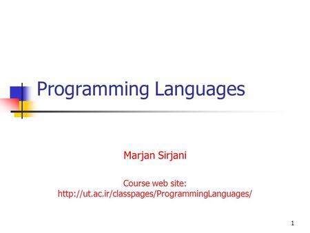 1 Programming Languages Marjan Sirjani Course web site: