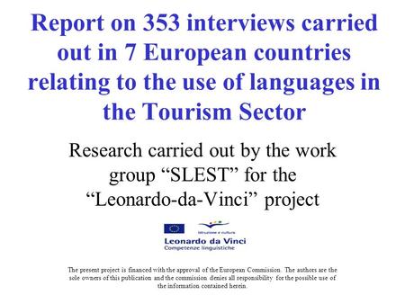 Report on 353 interviews carried out in 7 European countries relating to the use of languages in the Tourism Sector Research carried out by the work group.