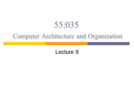 55:035 Computer Architecture and Organization Lecture 9.