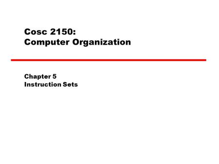 Cosc 2150: Computer Organization Chapter 5 Instruction Sets.