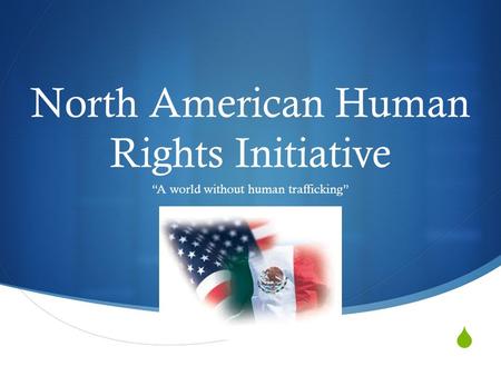  North American Human Rights Initiative “A world without human trafficking”