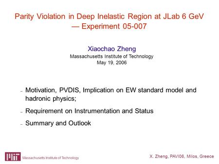 X. Zheng, PAVI06, Milos, Greece Massachusetts Institute of Technology Parity Violation in Deep Inelastic Region at JLab 6 GeV — Experiment 05-007 – Motivation,