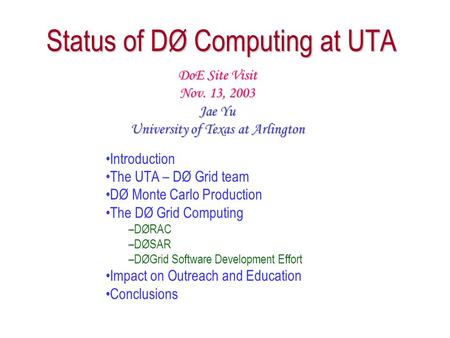 Status of DØ Computing at UTA Introduction The UTA – DØ Grid team DØ Monte Carlo Production The DØ Grid Computing –DØRAC –DØSAR –DØGrid Software Development.