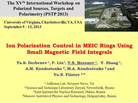Ion Polarization Control in MEIC Rings Using Small Magnetic Fields Integrals. PSTP 13 V.S. Morozov et al., Ion Polarization Control in MEIC Rings Using.