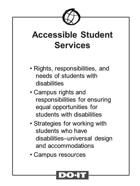 Accessible Student Services Rights, responsibilities, and needs of students with disabilities Campus rights and responsibilities for ensuring equal opportunities.