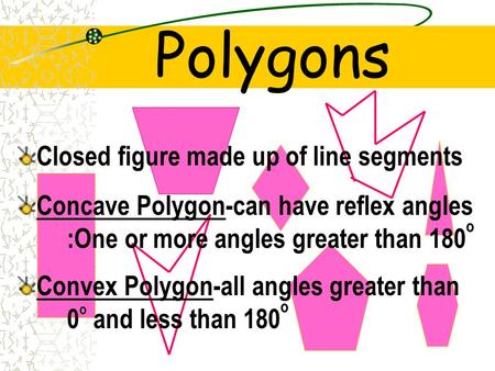 Polygons Closed figure made up of line segments