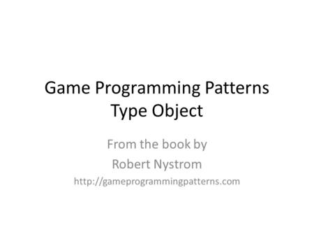Game Programming Patterns Type Object From the book by Robert Nystrom