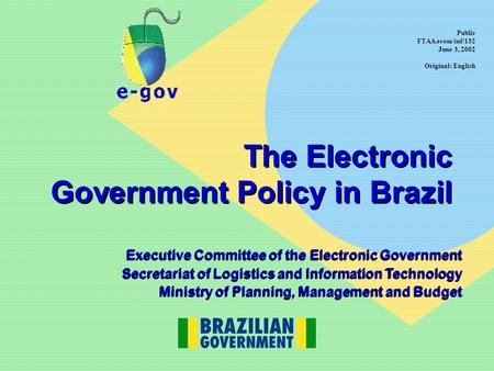 The Electronic Government Policy in Brazil Executive Committee of the Electronic Government Secretariat of Logistics and Information Technology Ministry.