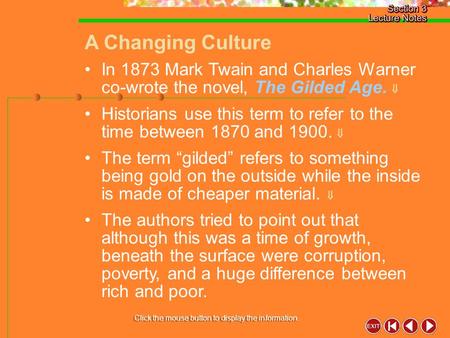 A Changing Culture Click the mouse button to display the information. In 1873 Mark Twain and Charles Warner co-wrote the novel, The Gilded Age.  Historians.
