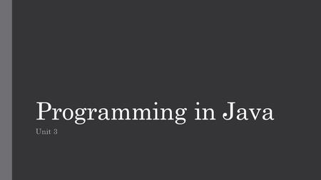 Programming in Java Unit 3. Learning outcome:  LO2:Be able to design Java solutions  LO3:Be able to implement Java solutions Assessment criteria: 