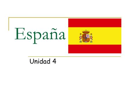 España Unidad 4. España It’s in Europe Its Capital is Madrid Catalan, Galician, Aranese & Spanish are spoken Government is Constitutional Monarchy.