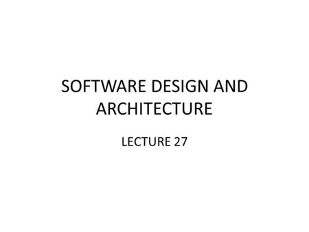 SOFTWARE DESIGN AND ARCHITECTURE LECTURE 27. Review UML dynamic view – State Diagrams.