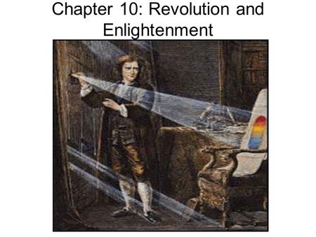 Chapter 10: Revolution and Enlightenment. Section 1: The Scientific Revolution Background to the Revolution: Middle Ages, scientist relied on a few ancient.