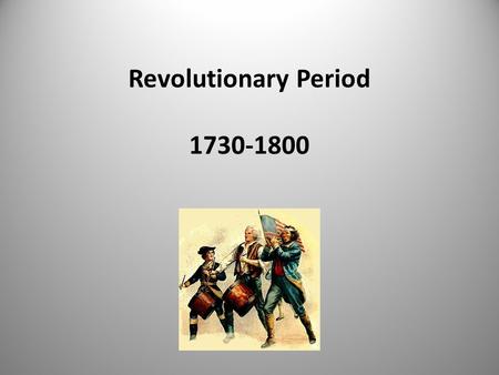 Revolutionary Period 1730-1800 1730-1800. The Age of Reason Humans could manage themselves and their societies without depending on authorities and… Past.
