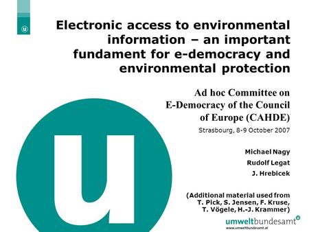 8.10.2007| Folie 1 Electronic access to environmental information – an important fundament for e-democracy and environmental protection Ad hoc Committee.