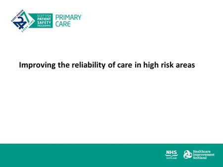 Improving the reliability of care in high risk areas.