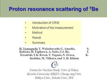 Proton resonance scattering of 7 Be H. Yamaguchi, Y. Wakabayashi, G. Amadio, S. Kubono, H. Fujikawa, A. Saito, J.J. He, T. Teranishi, Y.K. Kwon, Y. Togano,