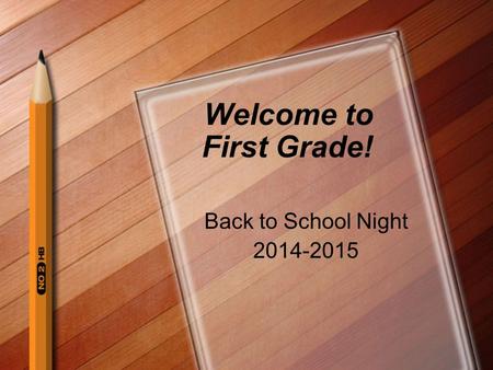 Welcome to First Grade! Back to School Night 2014-2015.