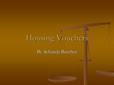 Housing Vouchers By Schanda Butcher. Housing Vouchers effect all of us and plays an important role in the growth and development of our communities.