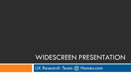 WIDESCREEN PRESENTATION UX Research Homes.com.