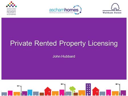 Private Rented Property Licensing John Hubbard. The Aim The Aim The key aim of the council’s introduction of the PRPL scheme is to help combat Anti-Social.