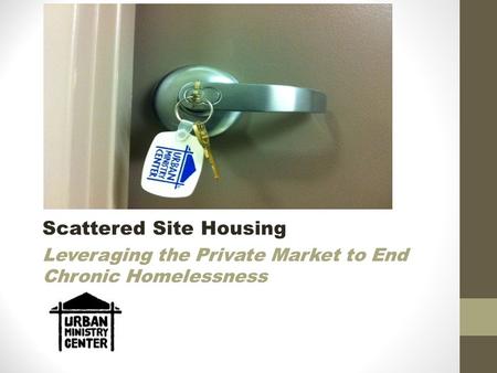 Scattered Site Housing Leveraging the Private Market to End Chronic Homelessness.