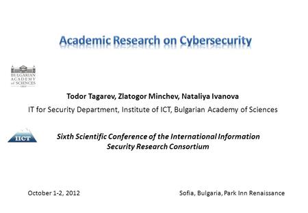 Todor Tagarev, Zlatogor Minchev, Nataliya Ivanova IT for Security Department, Institute of ICT, Bulgarian Academy of Sciences October 1-2, 2012 Sofia,