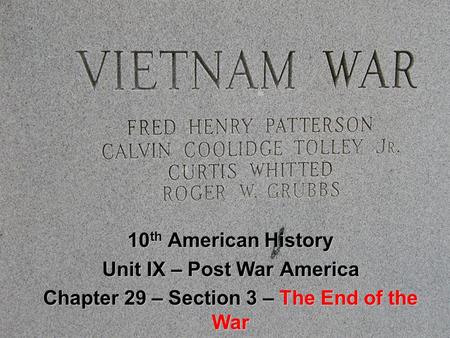 10 th American History Unit IX – Post War America Chapter 29 – Section 3 – The End of the War.