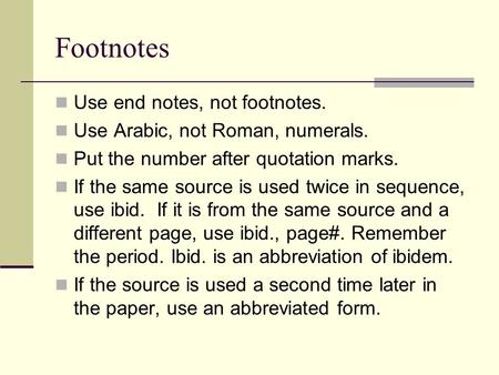 Footnotes Use end notes, not footnotes.