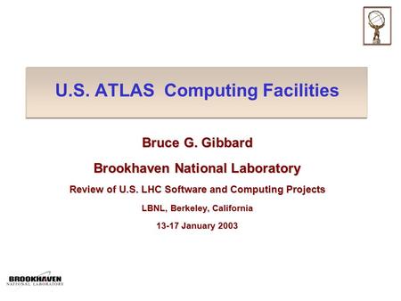 U.S. ATLAS Computing Facilities Bruce G. Gibbard Brookhaven National Laboratory Review of U.S. LHC Software and Computing Projects LBNL, Berkeley, California.