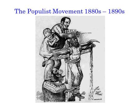 The Populist Movement 1880s – 1890s. The Beginnings of Populism Mechanizing farms cost money Farmers borrow money to buy machinery Mechanization increases.